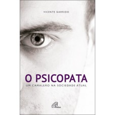 O psicopata: um camaleão na sociedade atual