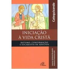 Iniciação à vida Cristã - Batismo, Confirmação e Eucaristia - Catequizando