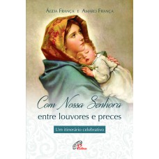 Com Nossa Senhora: entre louvores e preces