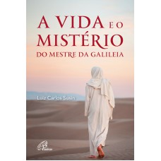 A vida e o mistério do mestre da Galiléia