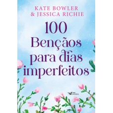 100 bênçãos para dias imperfeitos – Devocional para todos os momentos da vida