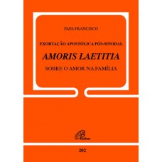 Exortação apostólica pós-sinodal - Amoris Laetitia - Sobre o amor na família