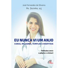 Eu nunca vi um anjo: curas, milagres, templos e hospitais