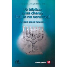 Fé bíblica: uma chama brilha no vendaval - Período greco-helenista