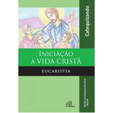 Iniciação à vida Cristã - Eucaristia - Catequizando