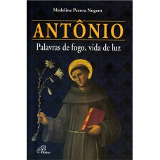 Antônio - palavras de fogo, vida de luz