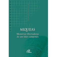 Miqueias: memórias libertadoras de um líder camponês