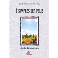 É simples ser feliz a arte da superação