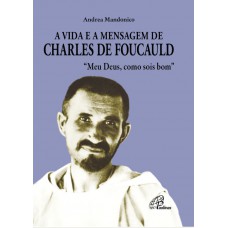 A vida e a mensagem de Charles de Foucauld