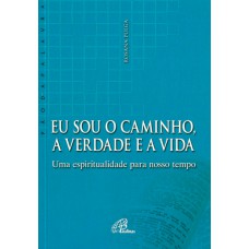 Eu sou o caminho, a verdade e a vida