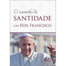 Caminho da santidade com Papa Francisco