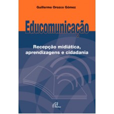 Educomunicação: Recepção midiática, aprendizagens e cidadania