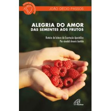 Alegria do amor: Das sementes aos frutos