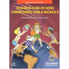 Jogando com os sons e brincando com a música - vol. II - Inclui CD