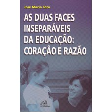 As duas faces inseparáveis da educação: coração e razão