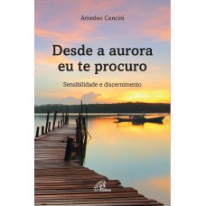 Desde a aurora eu te procuro