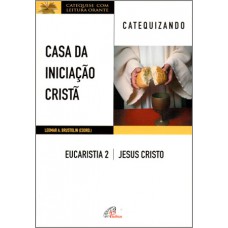 Casa da Iniciação Cristã: Eucaristia 2 - Catequizando