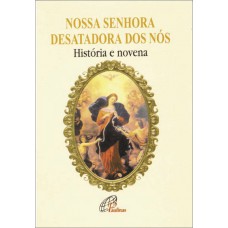 Nossa Senhora Desatadora dos Nós - história e novena