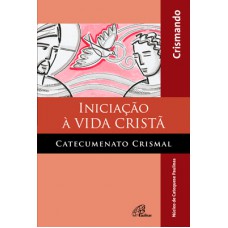 Iniciação à vida cristã - catecumenato crismal - livro do crismando