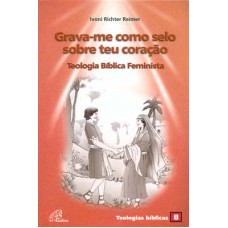 Grava-me como selo sobre teu coração: teologia bíblica feminista