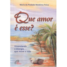 Que amor é esse? Vivenciando a energia que move a vida