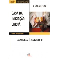 Casa da iniciação Cristã: Eucaristia 2 - Catequista