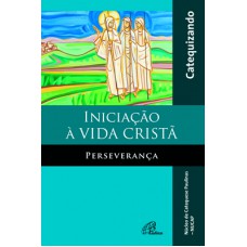 Iniciação à vida cristã - Perseverança - Livro do catequizando