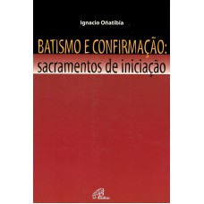 Batismo e confirmação - Sacramentos de iniciação