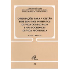 Orientações para a gestão dos bens nos Institutos de vida consagrada e nas sociedades de vida apostólica - Doc. 34