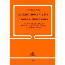 Misericordiae Vultus: O rosto da misericórdia - Doc. 200