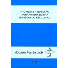 A igreja e a questão agrária brasileira no início do séc. XXI - Doc.101