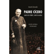 Padre Cícero, santo dos pobres, santo da Igreja