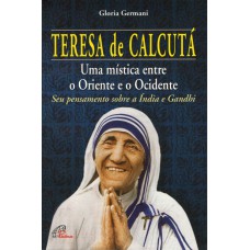 Teresa de Calcutá: uma mística entre o oriente e o ocidente