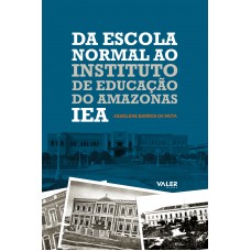 Da escola normal ao Instituto de Educação do Amazonas - IEA