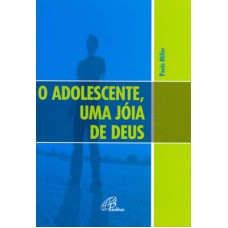 O adolescente, uma jóia de Deus