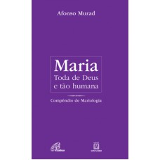 Maria, toda de Deus e tão humana