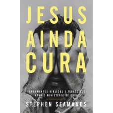 Jesus ainda cura – Entenda o ministério de cura de Jesus e como ele realiza milagres nos dias de hoje