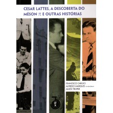 Cesar Lattes, a descoberta do Méson e outras histórias