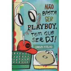 Nao Basta Ser Playboy. Tem Que Ser Dj!