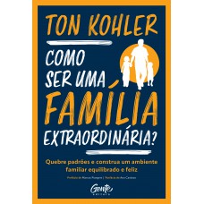 Como ser uma família extraordinária?