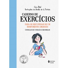 Caderno de exercícios para se recuperar de um rompimento amoroso