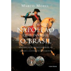 O dia em que Napoleão quis invadir o Brasil