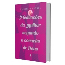 Meditações da mulher segundo o coração de Deus