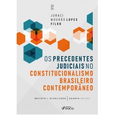 Os Precedentes Judiciais no Constitucionalismo Brasileiro Contemporâneo - 4ª ED - 2024