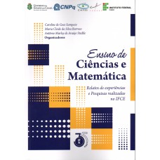 Ensino de Ciências e Matemática - Relatos de Experiências e Pesquisas Realizadas no IFCE