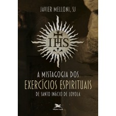 A Mistagogia dos Exercícios Espirituais de Santo Inácio de Loyola