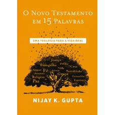 O Novo Testamento em 15 palavras – Do mesmo autor de “Paulo e a linguagem da fé”