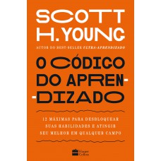 O código do aprendizado – 12 máximas para desbloquear suas habilidades e atingir seu melhor em qualquer campo