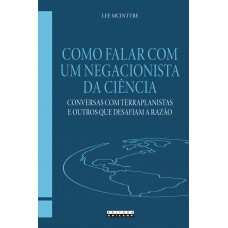COMO FALAR COM UM NEGACIONISTA DA CIÊNCIA