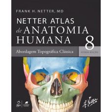 Netter Atlas de Anatomia Humana – Abordagem Topográfica Clássica